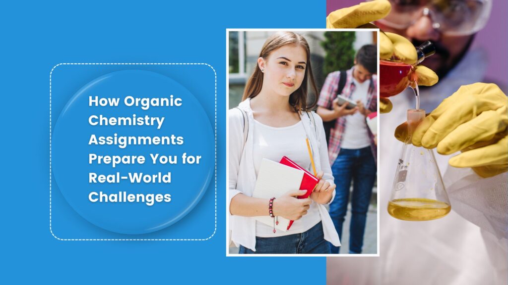 How Organic Chemistry Assignments Prepae You for Real-World Challenges, organic chemistry assignment help